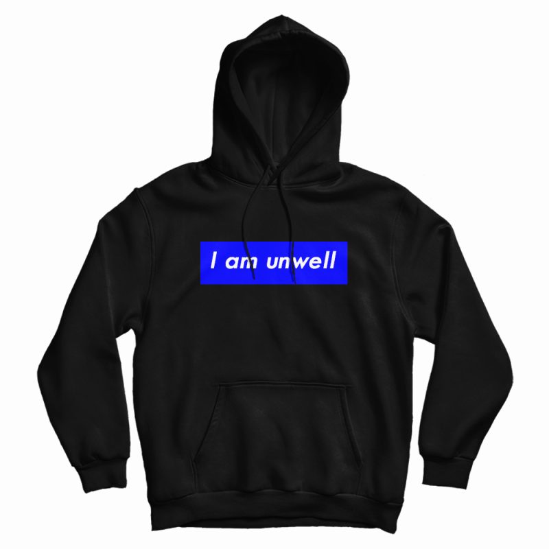I am Unwell Blue Design Hoodie I am Unwell Blue Design Hoodie