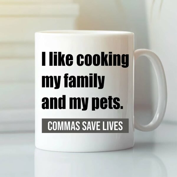 I like cooking my family and my pets commas save lives mug