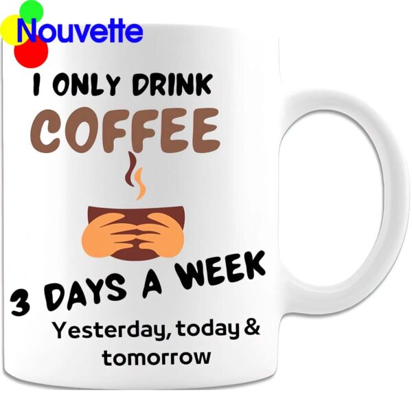 I only drink coffee 3 days a week mug