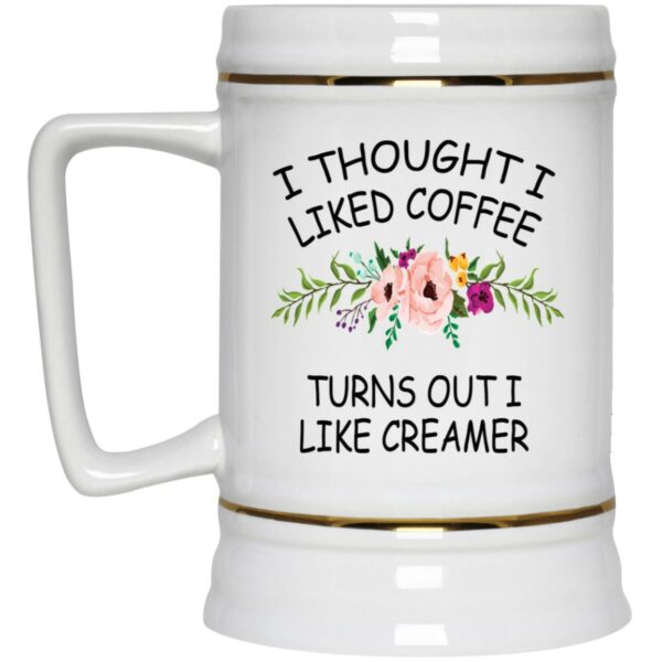 I thought I liked coffee turns out I like creamer mug