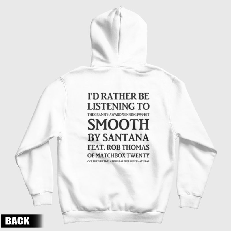 I'd Rather Be Listening To The Grammy Award Winning 1999 Hit Smooth By Santana Feat Rob Thomas Of Matchbox Twenty Hoodie I'd Rather Be Listening To The Grammy Award Winning 1999 Hit Smooth By Santana Feat Rob Thomas Of Matchbox Twenty Hoodie
