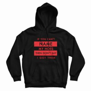 If You Cant Name My Hoes Classic Hoodie 4