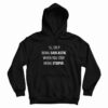 I’ll Stop Being Sarcastic When You Stop Being Stupid Hoodie