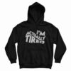 I’m Actually Tired Hoodie