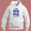Im Big On The Pig Hoodie Style