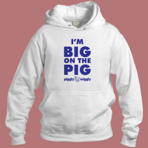 Im Big On The Pig Hoodie Style