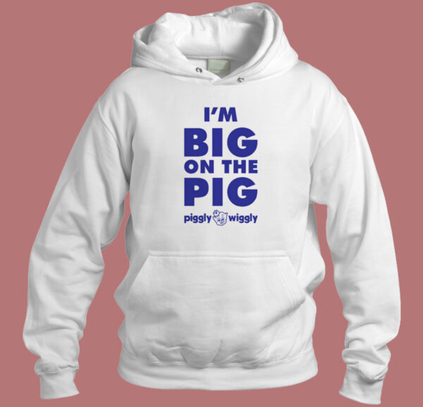 Im Big On The Pig Hoodie Style