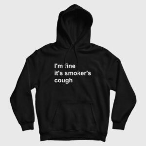 Im Fine Its Smokers Cough Hoodie 3