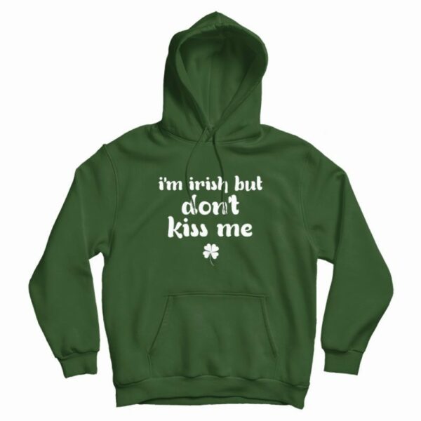 I’m Irish But Don’t Kiss Me Hoodie