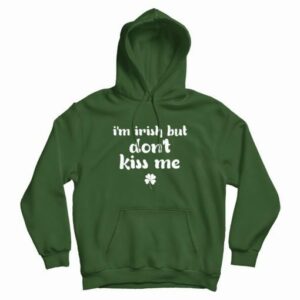 Im Irish But Dont Kiss Me Hoodie 4