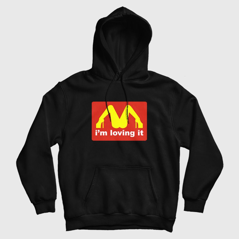 I'm Loving It McDonalds Parody Legs Hoodie I'm Loving It McDonalds Parody Legs Hoodie