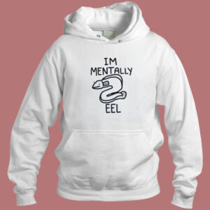Im Mentally Eel Hoodie Style