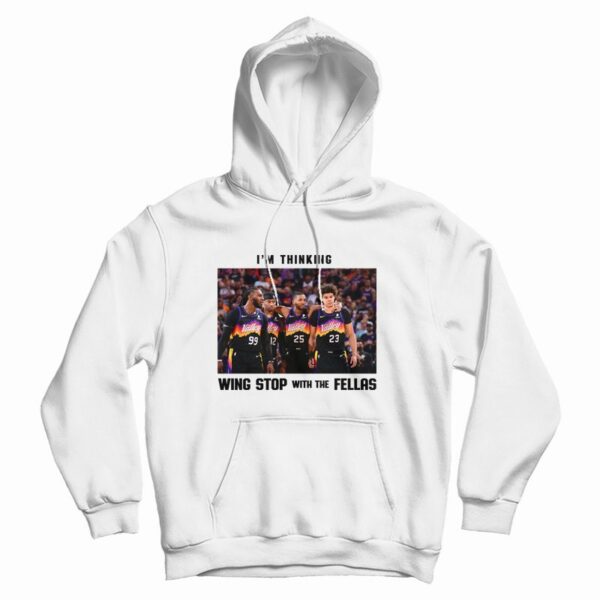 I’m Thinking Wing Stop With The Fellas Hoodie