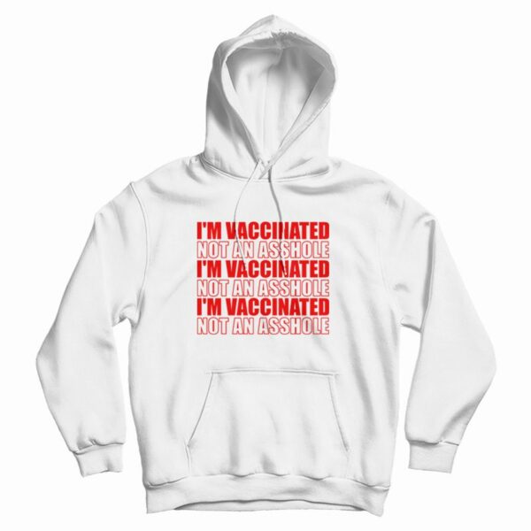 I’m Vaccinated Not An Asshole Hoodie