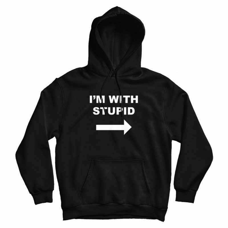 I'm With Stupid Hoodie I'm With Stupid Hoodie