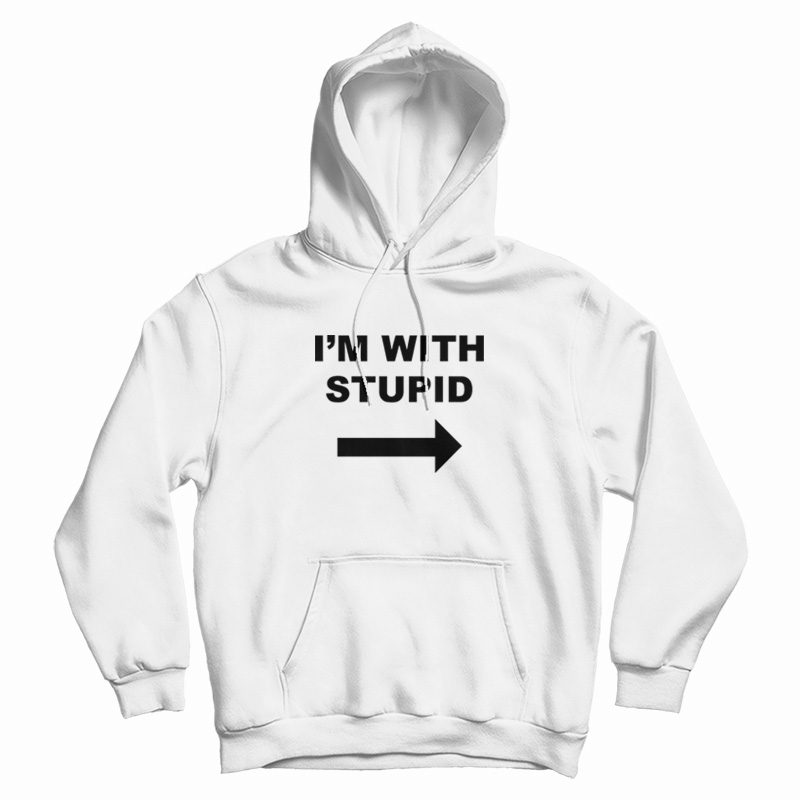I'm With Stupid Hoodie I'm With Stupid Hoodie