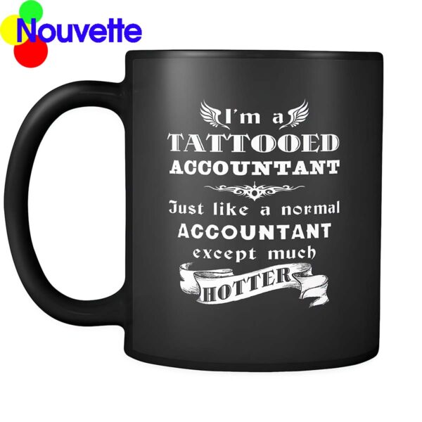 I’m a tattooed accountant except much hotter mug