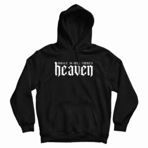 Inhale In Hell There’s Heaven Hoodie