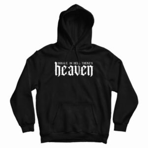 Inhale In Hell Theres Heaven Hoodie 3