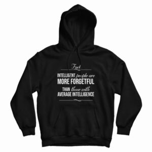Intelligent People Are More Forgetful Quotes Hoodie