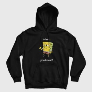 Is He You Know Spongebob Hoodie 3
