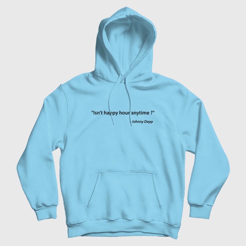 Isn't Happy Hour Anytime Johnny Depp Hoodie Isn't Happy Hour Anytime Johnny Depp Hoodie