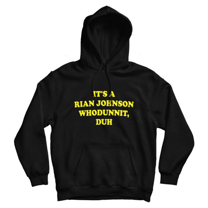 It’s A Rian Johnson Whodunnit Duh Hoodie It’s A Rian Johnson Whodunnit Duh Hoodie