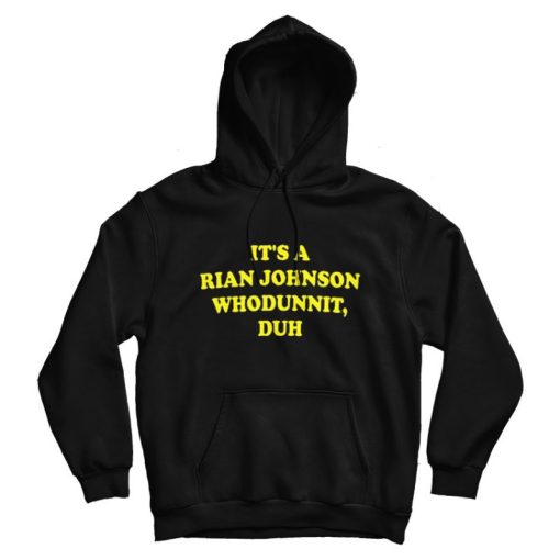 It’s A Rian Johnson Whodunnit Duh Hoodie It’s A Rian Johnson Whodunnit Duh Hoodie