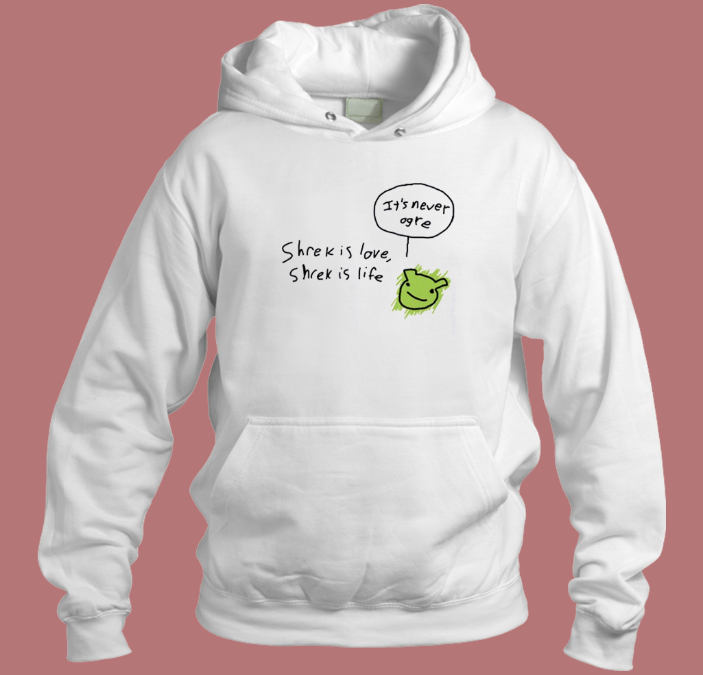 It Is Never Ogre Hoodie Style It Is Never Ogre Hoodie Style