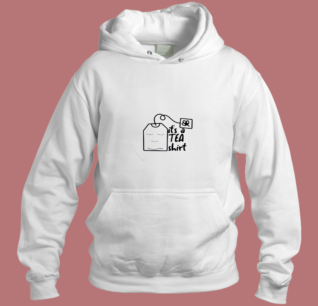Its A Tea Lovers Aesthetic Hoodie Style Its A Tea Lovers Aesthetic Hoodie Style