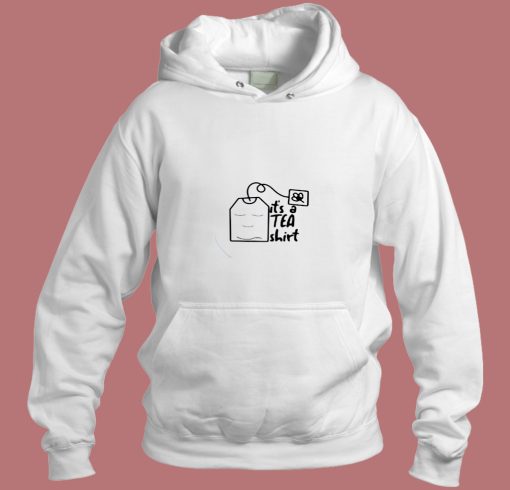 Its A Tea Lovers Aesthetic Hoodie Style Its A Tea Lovers Aesthetic Hoodie Style