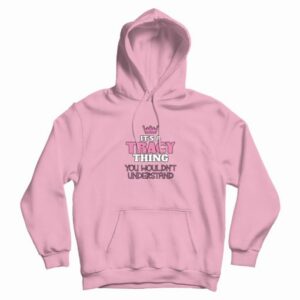 Its A Tracey Thing Hoodie 4