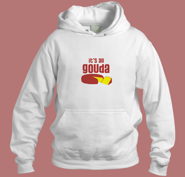 It’s All Gouda Aesthetic Hoodie Style