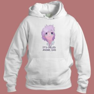 Its Called Anime Dad Hoodie Style