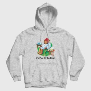 It’s Past my Bedtime Sleepy Bear Funny Hoodie