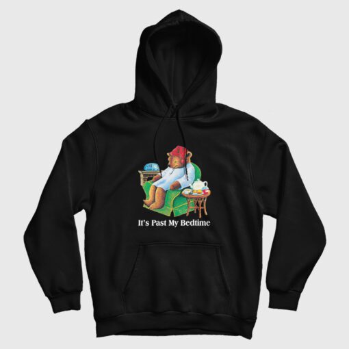 It's Past my Bedtime Sleepy Bear Funny Hoodie It's Past my Bedtime Sleepy Bear Funny Hoodie