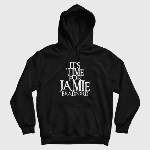 It's Time For Jamie Bradford Hoodie It's Time For Jamie Bradford Hoodie