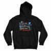 It’s Too Bad Deleting A Tweet Doesn’t Also Delete Your Stupidity Hoodie