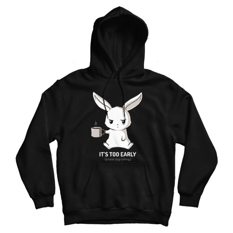 It's Too Early Funny Bunny Hoodie It's Too Early Funny Bunny Hoodie