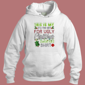 Its Too Hot For Ugly Christmas Hoodie Style