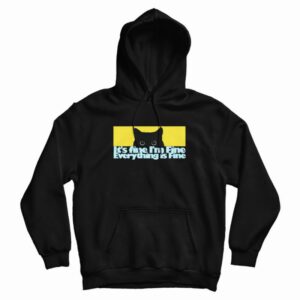It’s fine I’m Fine Everything Fine Cat Hoodie