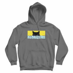 It’s fine I’m Fine Everything Fine Cat Hoodie