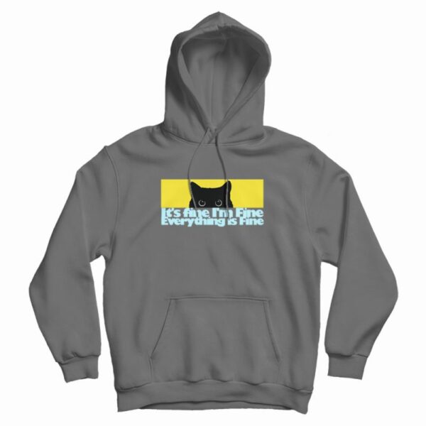 It’s fine I’m Fine Everything Fine Cat Hoodie