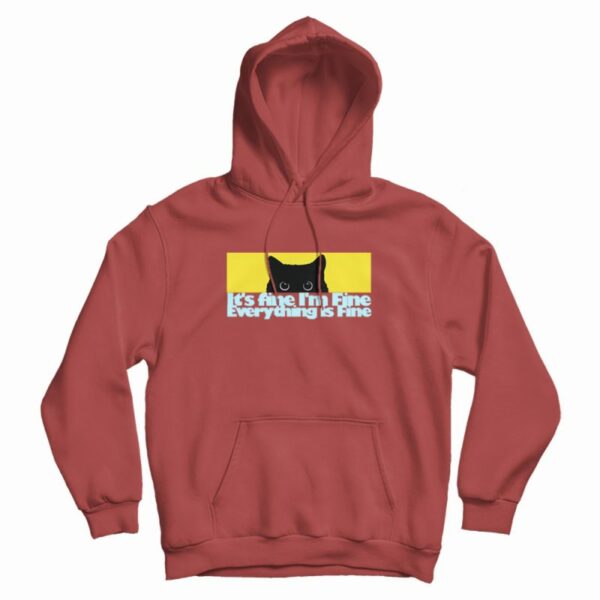It’s fine I’m Fine Everything Fine Cat Hoodie