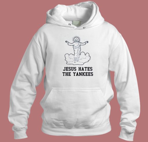 Jesus Hates The Yankees Hoodie Style Jesus Hates The Yankees Hoodie Style