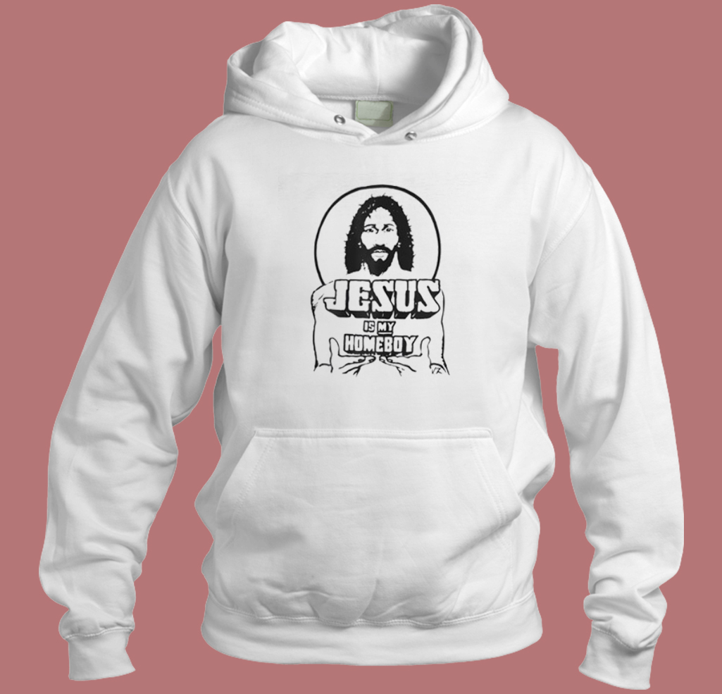 Jesus Is My Homeboy Hoodie Style Jesus Is My Homeboy Hoodie Style