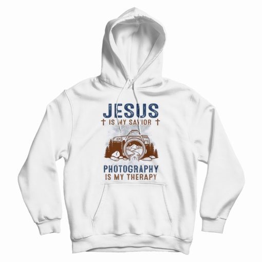 Jesus Is My Savior Photography Is My Therapy Hoodie Jesus Is My Savior Photography Is My Therapy Hoodie