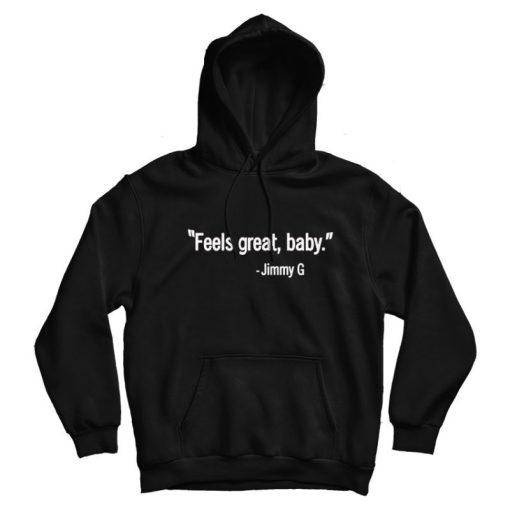 Jimmy G Feels Great Baby Hoodie Jimmy G Feels Great Baby Hoodie