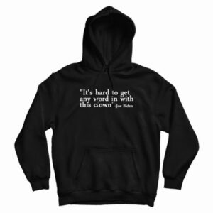 Joe Biden Its Hard To Get Any Word In With This Clown Hoodie 4
