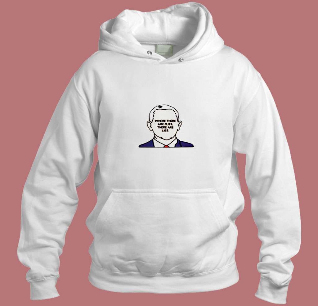 Joe Biden Where There Are Flies There Are Lies Aesthetic Hoodie Style Joe Biden Where There Are Flies There Are Lies Aesthetic Hoodie Style